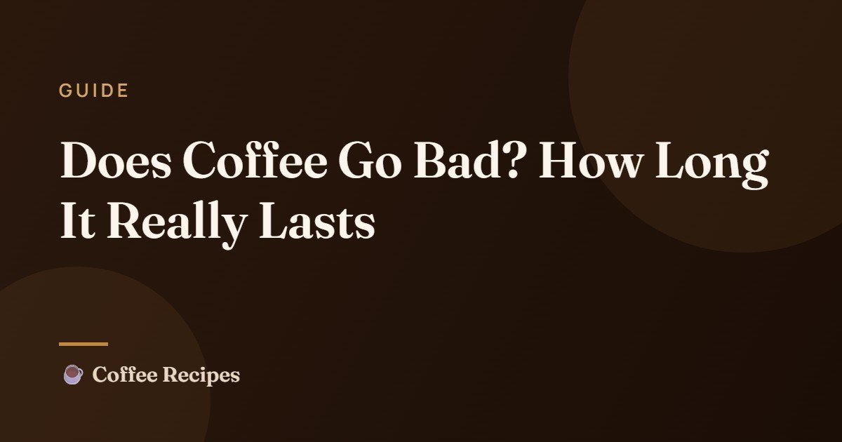 Does Coffee Go Bad? How Long It Really Lasts — Coffee Recipes