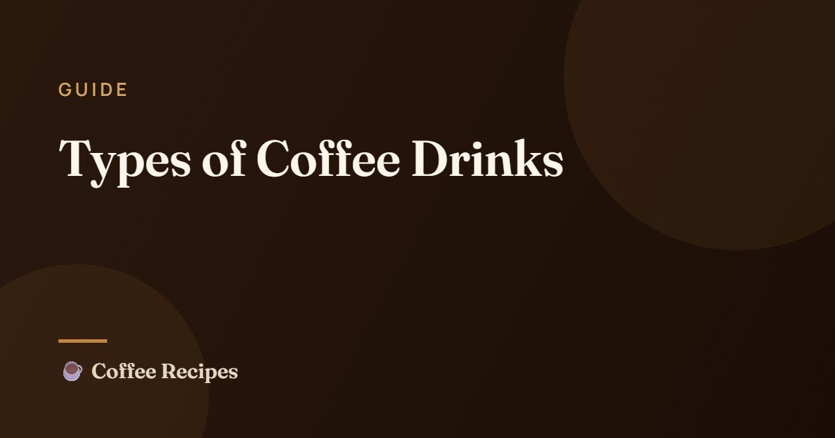 Types of Coffee Drinks: 25 Explained With Ratios